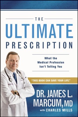 The Ultimate Prescription: What the Medical Profession Isn't Telling You - eBook  -     By: James L. Marcum
