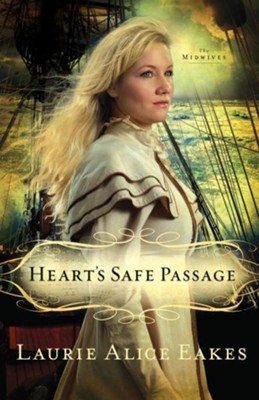Heart's Safe Passage: A Novel - eBook  -     By: Laurie Alice Eakes
