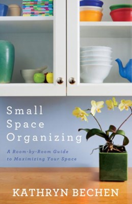 Small Space Organizing: A Room by Room Guide to Maximizing Your Space - eBook  -     By: Kathryn Bechen
