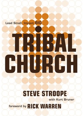 Tribal Church: Lead Small. Impact Big. - eBook  -     By: Steve Stroope, Kurt Bruner
