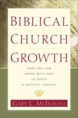 Biblical Church Growth: How You Can Work with God to Build a Faithful Church - eBook  -     By: Gary L. McIntosh
