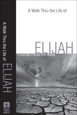 Walk Thru the Life of Elijah, A: Standing Strong for Truth - eBook  - 