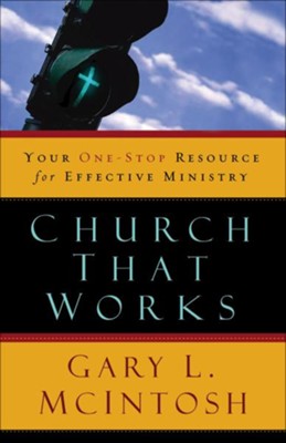 Church That Works: Your One-Stop Resource for Effective Ministry - eBook  -     By: Gary L. McIntosh
