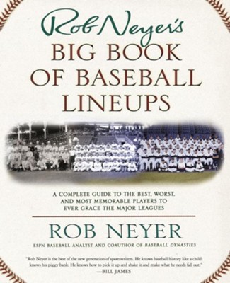 Rob Neyer's Big Book of Baseball Lineups: A Complete Guide to the Best, Worst, and Most Memorable Players       -     By: Rob Neyer
