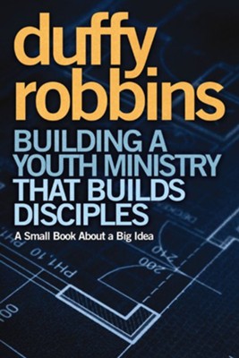 Building a Youth Ministry that Builds Disciples: A Small Book About a Big Idea - eBook  -     By: Duffy Robbins
