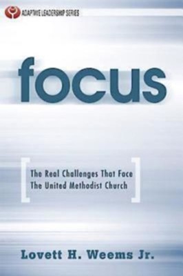 Focus: The Real Challenges That Face The United Methodist Church - eBook  -     By: Lovett H. Weems Jr.
