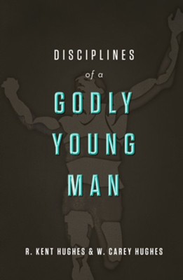 Disciplines of a Godly Young Man - eBook  -     By: R. Kent Hughes, Carey Hughes, Jonathan Carswell
