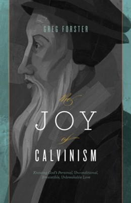 The Joy of Calvinism: Knowing God's Personal, Unconditional, Irresistible, Unbreakable Love - eBook  -     By: Gregory Forster

