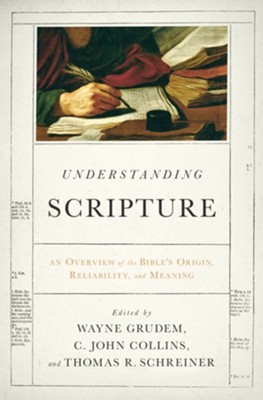 Understanding Scripture: An Overview of the Bible's Origin, Reliability, and Meaning - eBook  -     By: Wayne Grudem, Thomas Schreiner, C. John Collins
