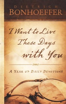 I Want to Live These Days with You - eBook  -     By: Dietrich Bonhoeffer
