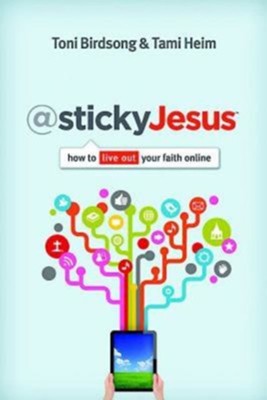 stickyJesus: How to Live Out Your Faith Online - eBook  -     By: Tami Heim, Toni Birdsong
