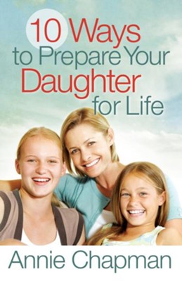 10 Ways to Prepare Your Daughter for Life - eBook  -     By: Annie Chapman
