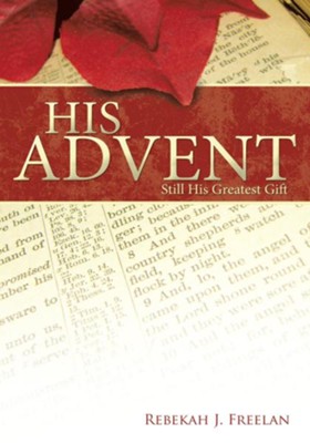 His Advent: Still His Greatest Gift - eBook  -     By: Rebekah J. Freelan
