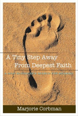 A Tiny Step Away from Deepest Faith: A Teenager's   Search for Meaning  -     By: Marjorie Corbman
