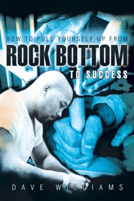 How To Pull Yourself Up From Rock Bottom To Success - eBook  -     By: Dave Williams
