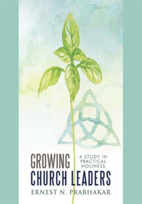 Growing Church Leaders: A Study in Practical Holiness - eBook  -     By: Ernest N. Prabhakar
