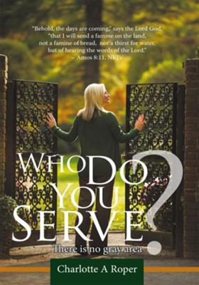 Who Do You Serve?: There is no gray area - eBook  -     By: Charlotte A. Roper
