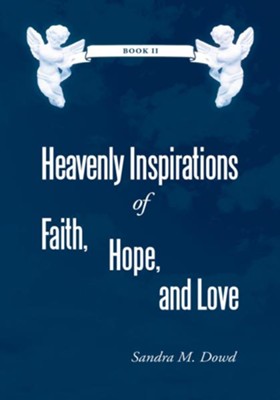 Heavenly Inspirations of Faith, Hope, and Love: Book II - eBook  -     By: Sandra M. Dowd
