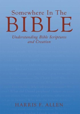 Somewhere In The Bible: Understanding Bible Scriptures and Creation - eBook  -     By: Harris F. Allen
