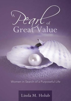 A Pearl of Great Value: Women in Search of a Purposeful Life - eBook  -     By: Linda M. Holub
