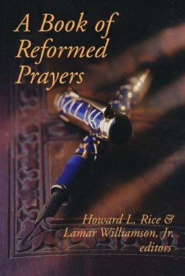 A Book of Reformed Prayers   -     Edited By: Howard L. Rice, Lamar Williamson Jr.
