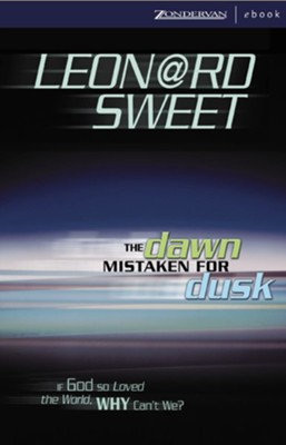 The Dawn Mistaken for Dusk: If God So Loved the World, Why Can't We? - eBook  -     By: Leonard Sweet
