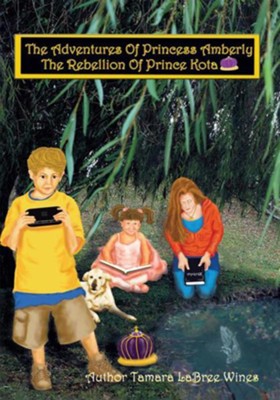 The Adventures of Princess Amberly: The Rebellion of Prince Kota - eBook  -     By: Tamara LaBree Wines
