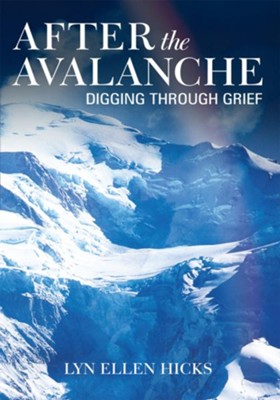 After the Avalanche: Digging Through Grief - eBook  -     By: Lyn Ellen Hicks
