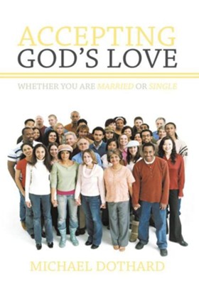 Accepting God's Love, Whether You Are Married or Single - eBook  -     By: Michael Dothard

