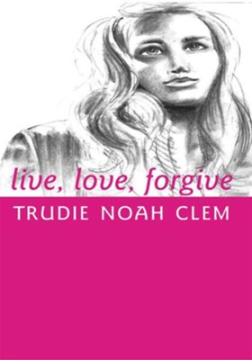 live, love, forgive - eBook  -     By: Trudie Noah Clem
