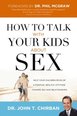 How to Talk with Your Kids about Sex: Help Your Children Develop a Positive, Healthy Attitude Toward Sex and Relationships - eBook  -     By: John T. Chirban
