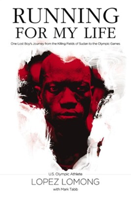 Running for My Life: One Lost Boy's Journey from the Killing Fields of Sudan to the Olympic Games - eBook  -     By: Lopez Lomong, Mark Tabb
