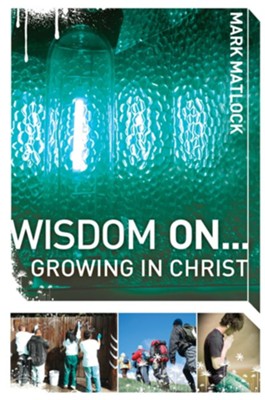 Wisdom On ... Growing in Christ - eBook  -     By: Mark Matlock
