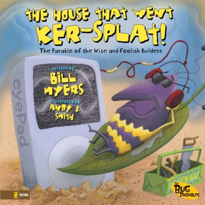 The House That Went Ker--Splat!: The Parable of the Wise and Foolish Builders - eBook  -     By: Bill Myers, Andy J. Smith
