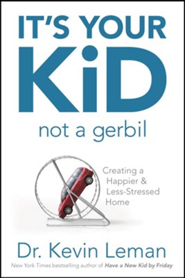 It's Your Kid, Not a Gerbil: Creating a Happier & Less-Stressed Home - eBook  -     By: Dr. Kevin Leman

