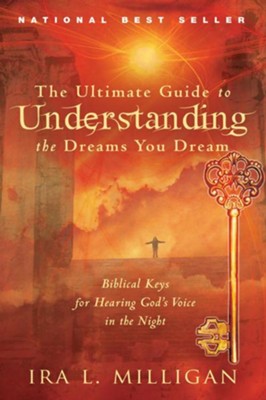 The Ultimate Guide to Understanding the Dreams You Dream: Biblical Keys for Hearing God's Voice in the Night - eBook  -     By: Ira Milligan
