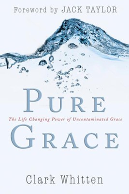 Pure Grace: The Life Changing Power of Uncontaiminated Grace - eBook  -     By: Clark Whitten
