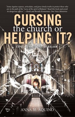 Cursing the Church or Helping it?: Exposing the Spirit of Balaam - eBook  -     By: Anna M. Aquino
