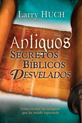 Antiguos Secretos Biblicos Desvelados, eLibro  (Unveiling Ancient Biblical Secrets, eBook)  -     By: Larry Huch
