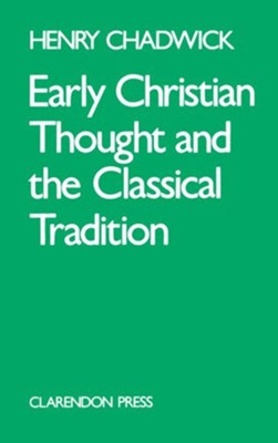 Early Christian Thoughts and the Classical Tradition Studies in Justin, Clement and Origan  -     By: Henry Chadwick
