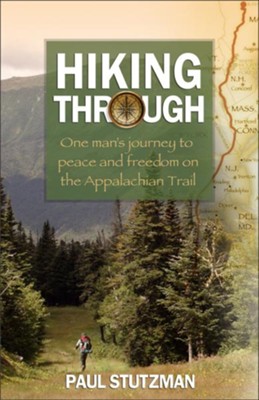 Hiking Through: One Man's Journey to Peace and Freedom on the Appalachian Trail - eBook  -     By: Paul Stutzman
