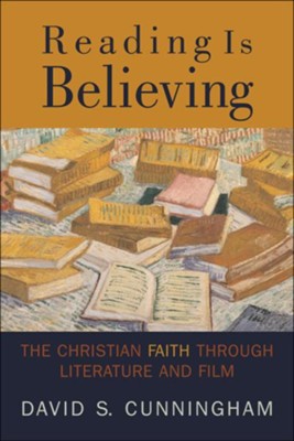 Reading Is Believing: The Christian Faith through Literature and Film - eBook  -     By: David S. Cunningham
