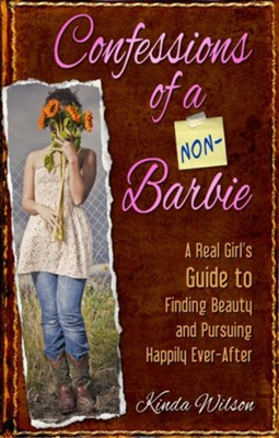 Confessions of a Non-Barbie: A Real Girl's Guide to Finding Beauty and Pursuing Happily Ever-After - eBook  -     By: Kinda Wilson
