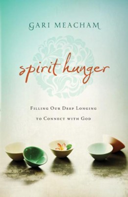Spirit Hunger: Filling Our Deep Longing to Connect with God - eBook  -     By: Gari Meacham
