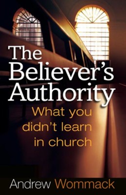 Believer's Authority: What You Didn't Learn in Church - eBook  -     By: Andrew Wommack
