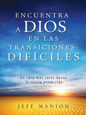 Encuentra a Dios en las transiciones dificiles: La ruta mas corta hacia la tierra prometida - eBook  -     By: Jeff Manion
