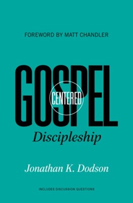 Gospel-Centered Discipleship - eBook  -     By: Jonathan K. Dodson
