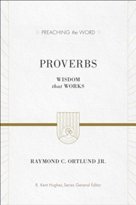 Proverbs: Wisdom that Works - eBook  -     By: Raymond C. Ortlund Jr., R. Kent Hughes
