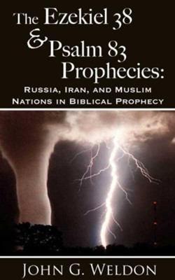 The Ezekiel 38/Psalm 83 Prophecies: Russia, Iran and Muslim Nations in Biblical Prophecy - eBook  -     By: John Weldon
