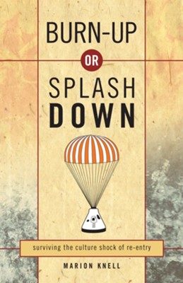 Burn Up or Splash Down: Surviving the Culture Shock of Re-Entry - eBook  -     By: Marion Knell
